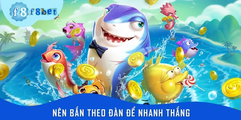 Nên bắn theo đàn để nhanh thắng