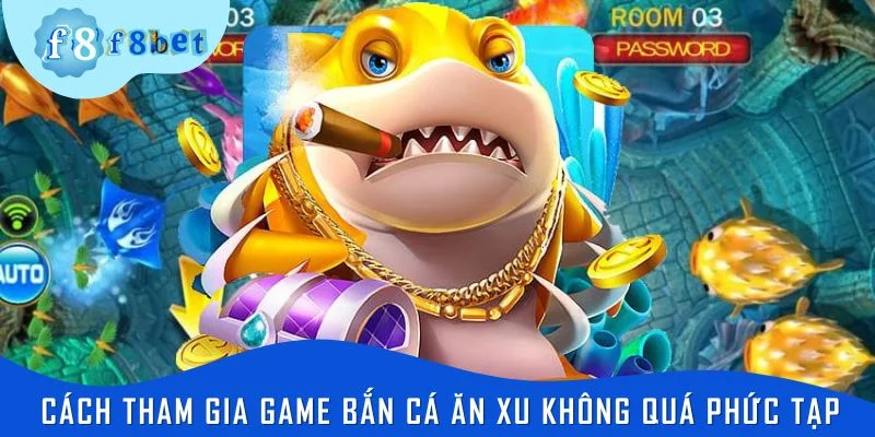 Cách tham gia game bắn cá ăn xu không quá phức tạp