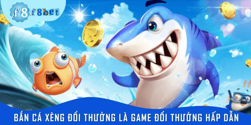 Bắn cá xèng đổi thưởng là game đổi thưởng hấp dẫn
