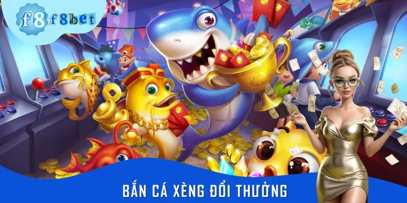 Bắn Cá Xèng Đổi Thưởng - Không Gian Giải Trí Tuyệt Vời Tại F8BET