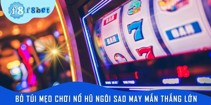 Bỏ túi mẹo chơi Nổ hũ ngôi sao may mắn thắng lớn