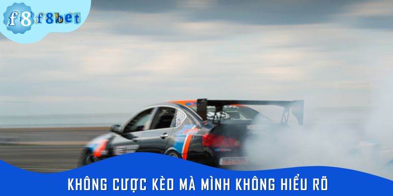 Không cược kèo mà mình không hiểu rõ