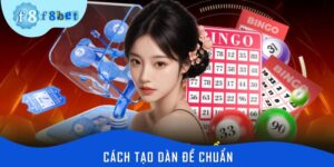 Cách Tạo Dàn Đề Chuẩn – Chiến Thuật Chơi Hiệu Quả Tại F8bet