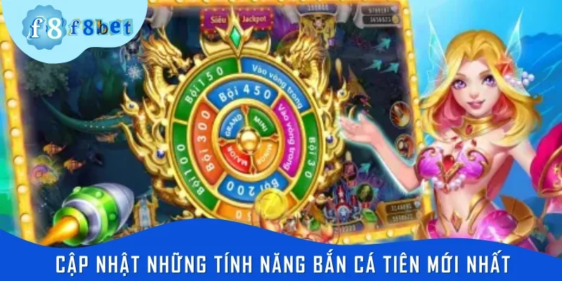 Cập nhật những tính năng bắn cá tiên mới nhất