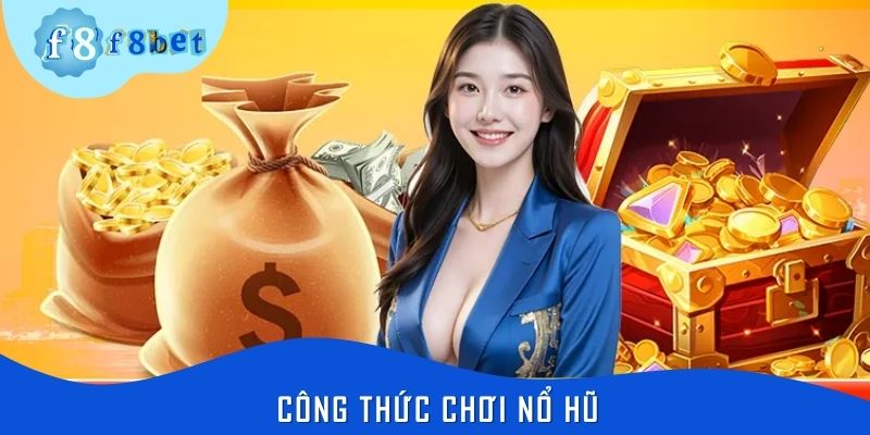 Công Thức Chơi Nổ Hũ Hiệu Quả Từ Cao Thủ, Tỷ Lệ Thắng Cao