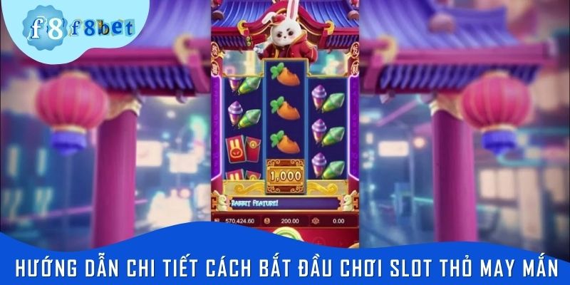 Hướng dẫn chi tiết cách bắt đầu chơi slot thỏ may mắn tại F8bet