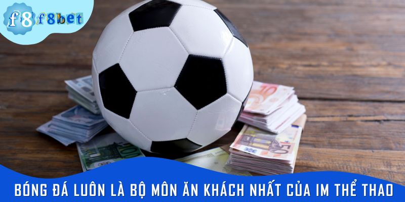 Bóng đá luôn là bộ môn ăn khách nhất của IM thể thao