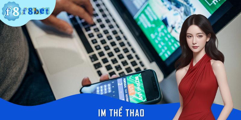 IM Thể Thao - Sân Chơi F8BET Đỉnh Cao Cho Fan Bóng Đá