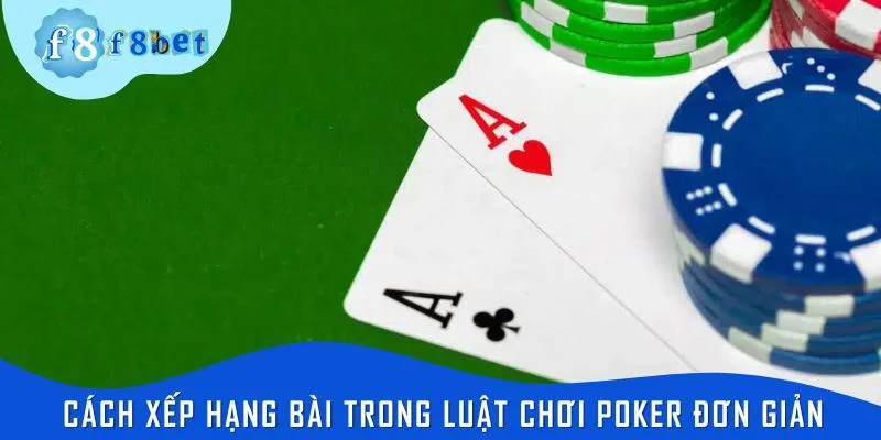 Cách xếp hạng bài trong luật chơi poker đơn giản