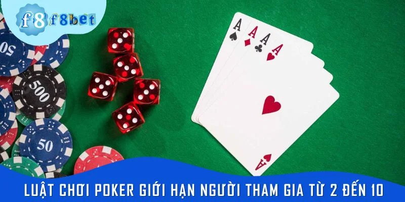 Luật chơi poker giới hạn người tham gia từ 2 đến 10