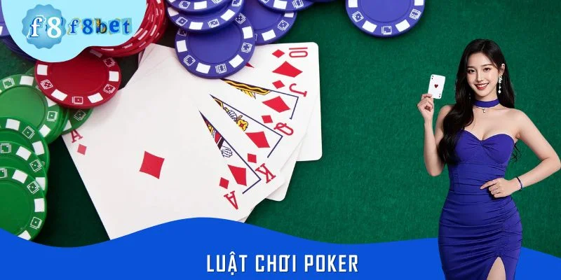 Luật Chơi Poker - Hướng Dẫn Chi Tiết Từ A Đến Z Tại F8BET