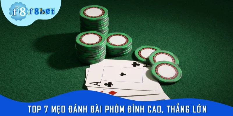 Top 7 mẹo đánh bài phỏm đỉnh cao, thắng lớn