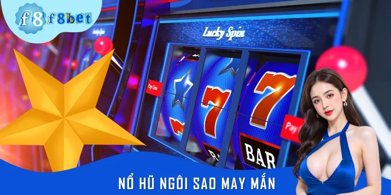 Nổ Hũ Ngôi Sao May Mắn – Chìa Khóa Đánh Thức Kho Báu F8BET