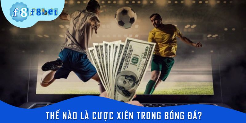 Thế nào là cược xiên trong bóng đá?