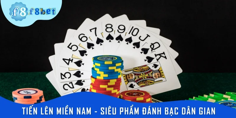 Tiến lên miền Nam - Siêu phẩm đánh bạc đậm nét dân gian